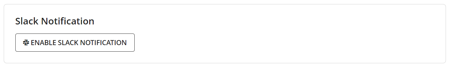 Enable Slack notification by navigate to Slack Notification section